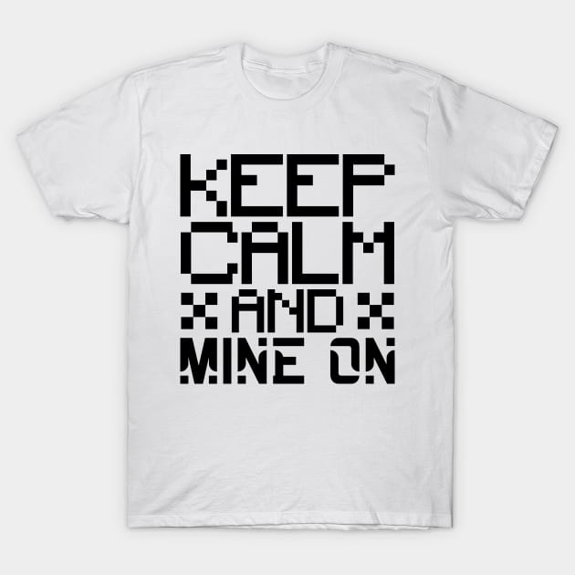 Keep calm and mine on T-Shirt by colorsplash